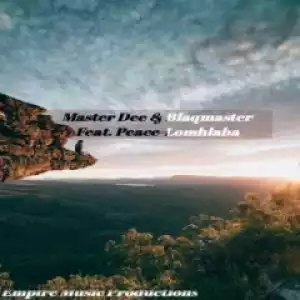 Master Dee X BlaqMasterv - Lomhlaba (Original Mix) Ft. Peace